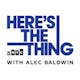 Here's The Thing with Alec Baldwin - Ira Glass