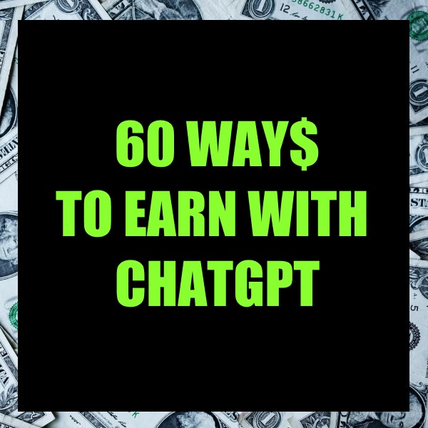 60 modo per guadagnare con chatgpt
