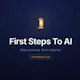 First Steps To AI