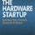 The Hardware Startup