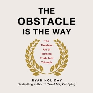 The Obstacle is the Way
