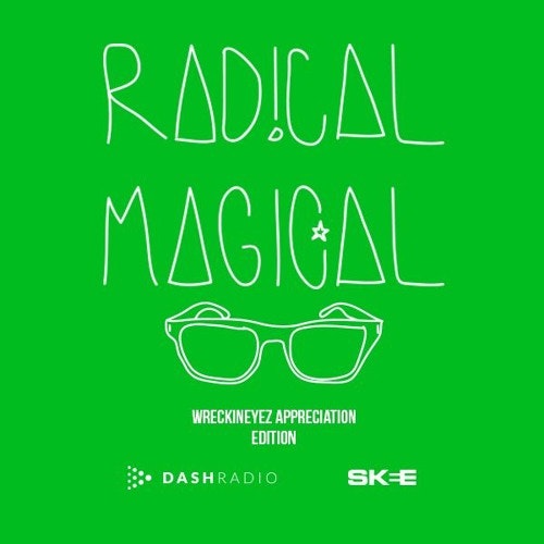 Radical Magical - Dash Radio (Wreckineyez Appreciation Edition)