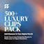 500+ Luxury Clips Pack