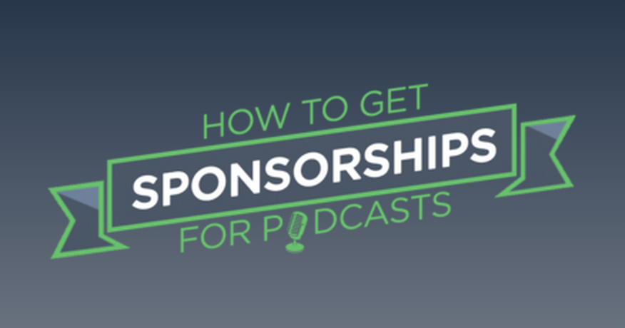 How to Get Sponsorships for Podcasts