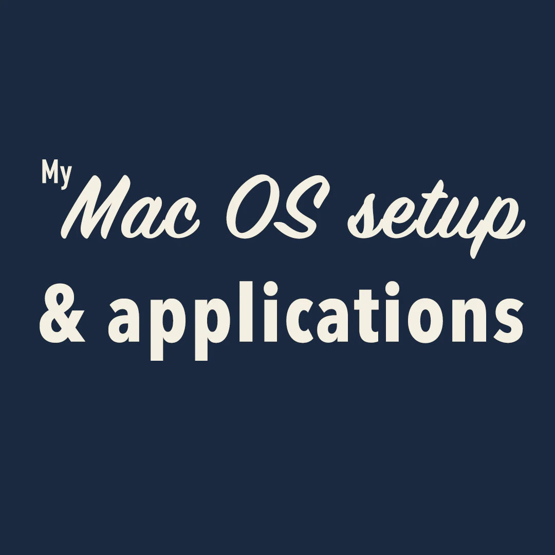 My Mac OS setup and applications