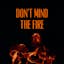 Don’t Mind the Fire