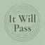 It Will Pass