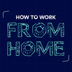 How To Work From Home: A Blueprint