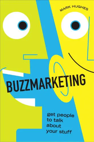 Buzz Marketing: Get People to Talk About Your Stuff, by Mark Hughes