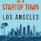 Chronicle of a Startup Town: Los Angeles