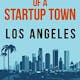 Chronicle of a Startup Town: Los Angeles