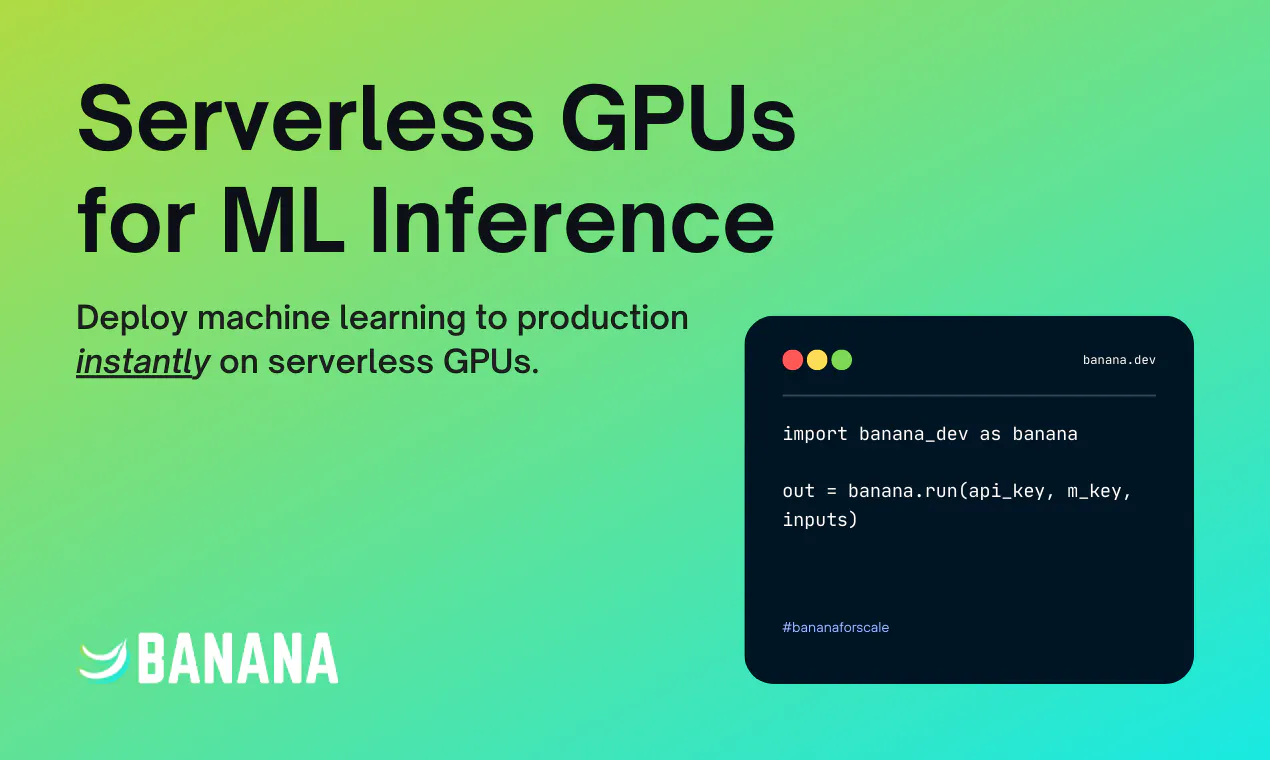 Banana.dev: Serverless GPUs for Machine Learning Inference | Product Hunt