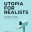 Utopia for Realists