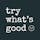 Try What's Good