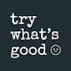 Try What's Good