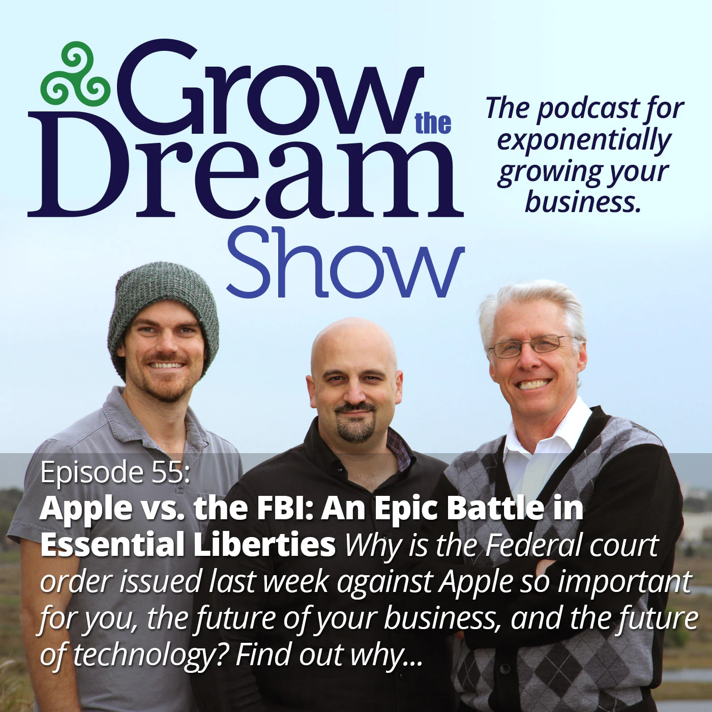 Grow The Dream Show Ep. 55: Apple vs. the FBI: An Epic Battle in Essential Liberties