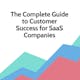 The Complete Guide to Customer Success