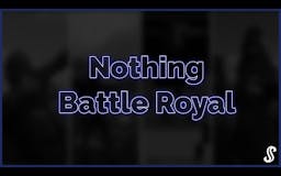 Nothing Battle Royal. 🐟 media 1