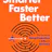 Smarter Faster Better