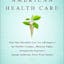 Reinventing American Health Care