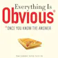 Everything Is Obvious*