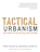 Tactical Urbanism: Short-Term Action for Long-Term Change