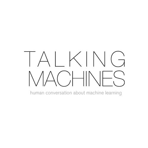 Talking Machines - The history of machine learning from the inside out
