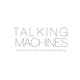 Talking Machines - The history of machine learning from the inside out