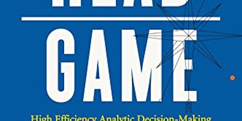 The Head Game: High Efficiency Analytic Decision Making media 1