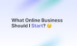 What Online Business Should I Start? image