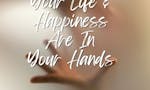 Your Happiness & Life Are in Your Hands image