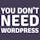 You Don't Need WordPress