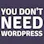 You Don't Need WordPress