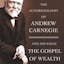 Autobiography of Andrew Carnegie and the Gospel of Wealth