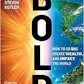 Bold: How to Go Big, Create Wealth and Impact the World