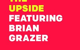The Upside with Brad Keywell: Brian Grazer - The feeling's business media 1