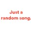 Just a Random Song