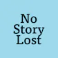 No Story Lost