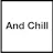 And Chill