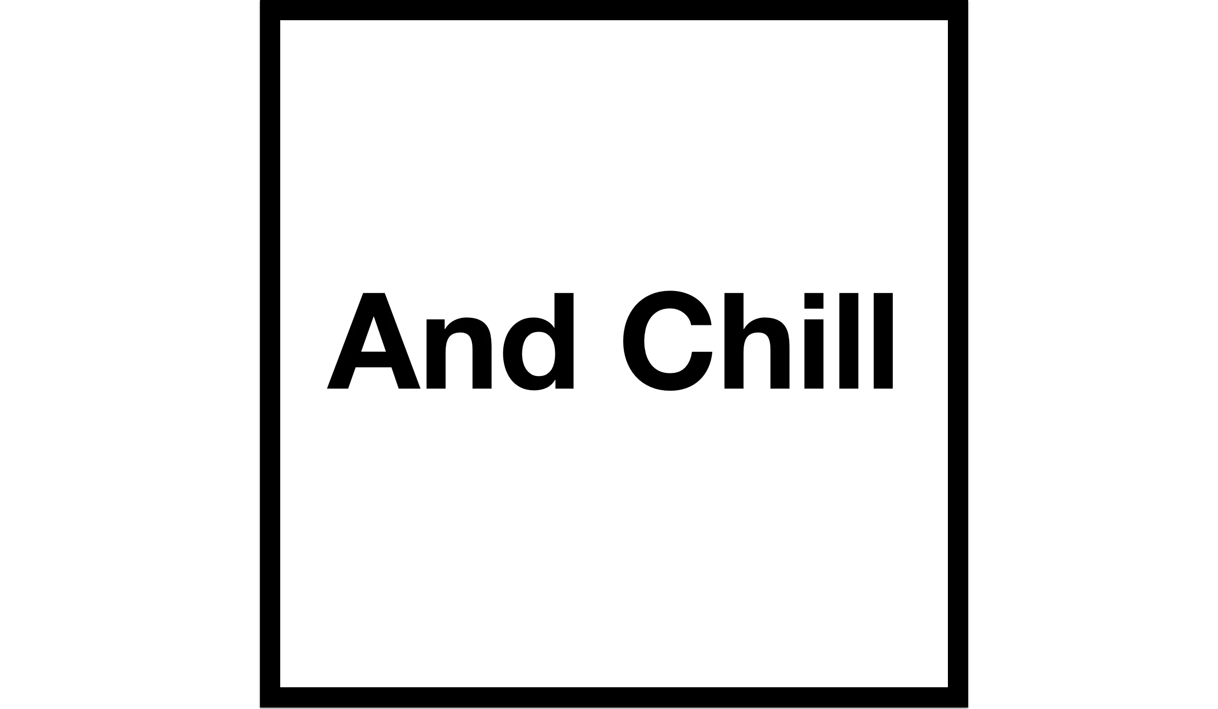 And Chill