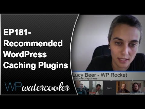 WPwatercooler - EP181 – Recommended WordPress Caching Plugins media 1