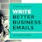 6 Steps to Better Business Emails