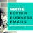 6 Steps to Better Business Emails