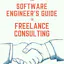 The Software Engineer's Guide to Freelance Consulting