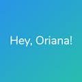 Hey, Oriana!