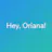 Hey, Oriana!