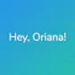 Hey, Oriana!