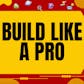 Build Like A Pro