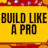 Build Like A Pro