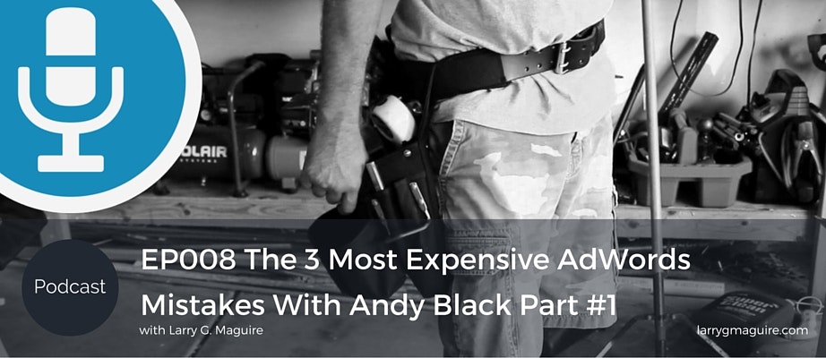 The 3 Most Expensive AdWords Mistakes: Andy Black 